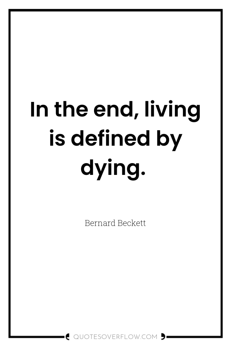 In the end, living is defined by dying. 