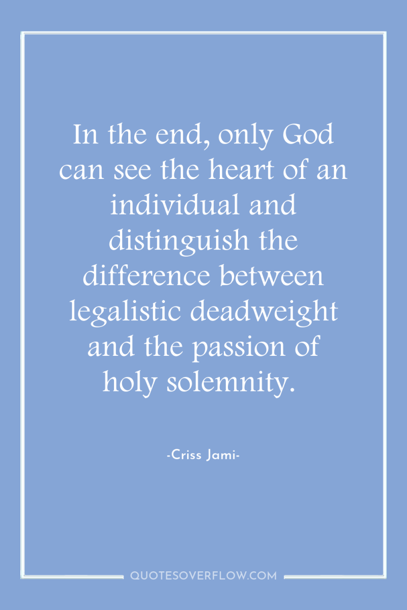 In the end, only God can see the heart of...