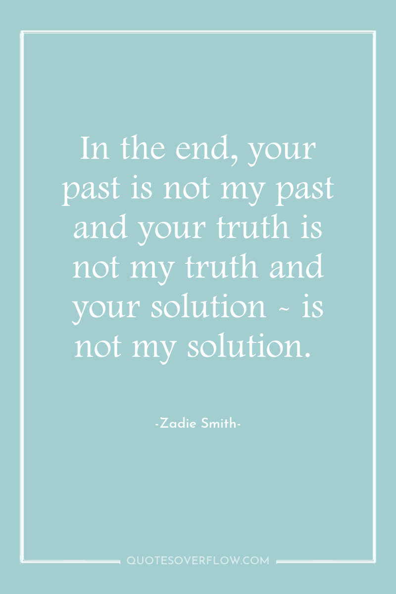 In the end, your past is not my past and...