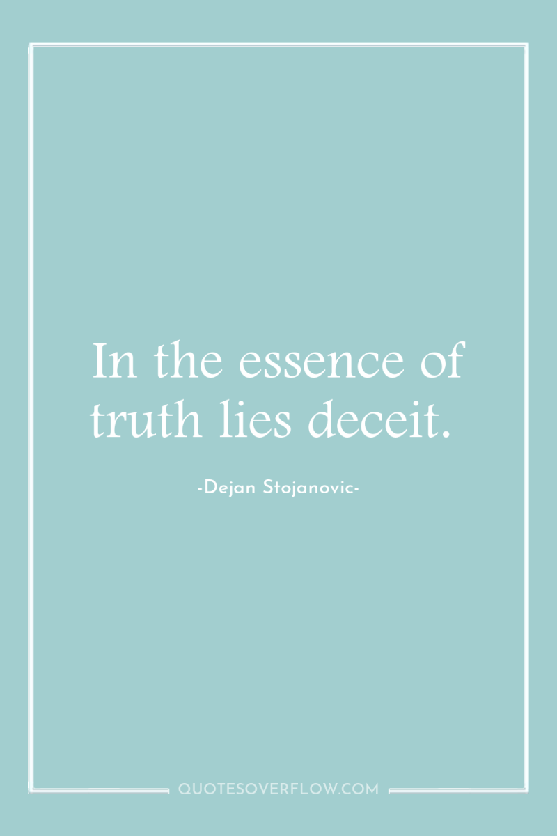 In the essence of truth lies deceit. 