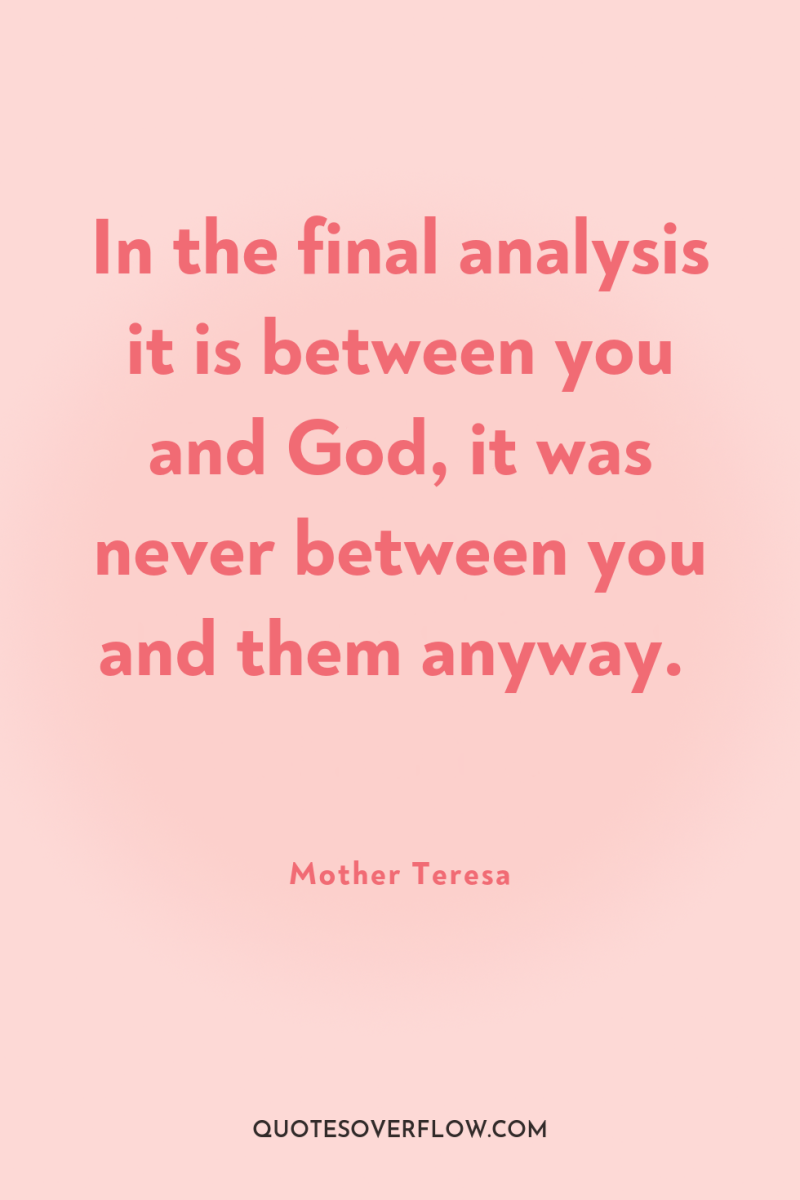In the final analysis it is between you and God,...