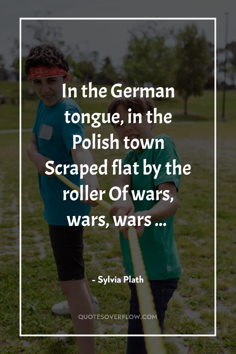 In the German tongue, in the Polish town Scraped flat...