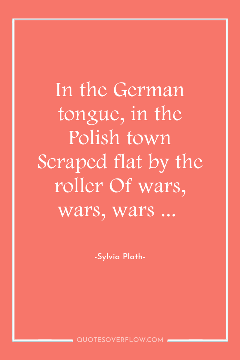 In the German tongue, in the Polish town Scraped flat...