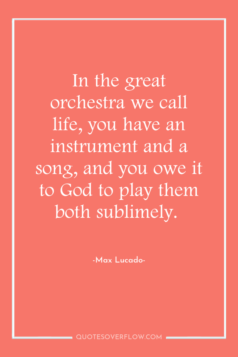 In the great orchestra we call life, you have an...