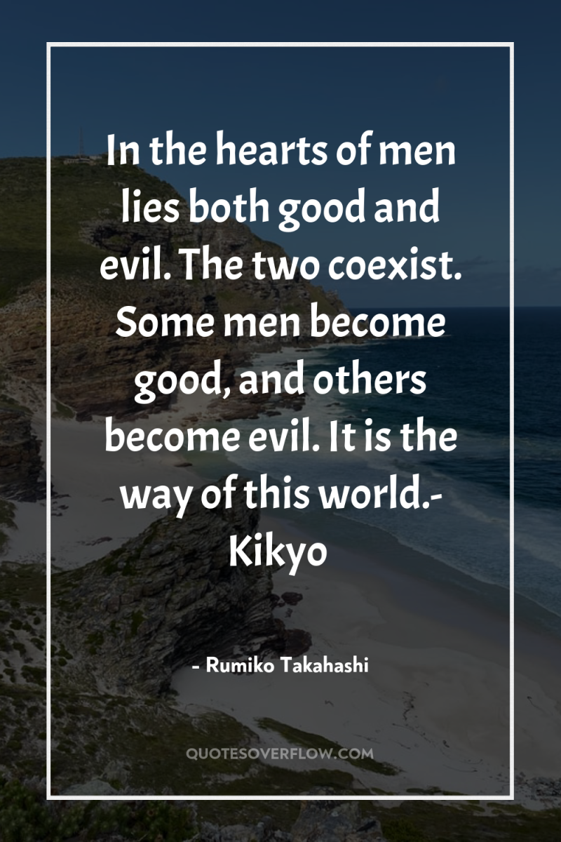 In the hearts of men lies both good and evil....