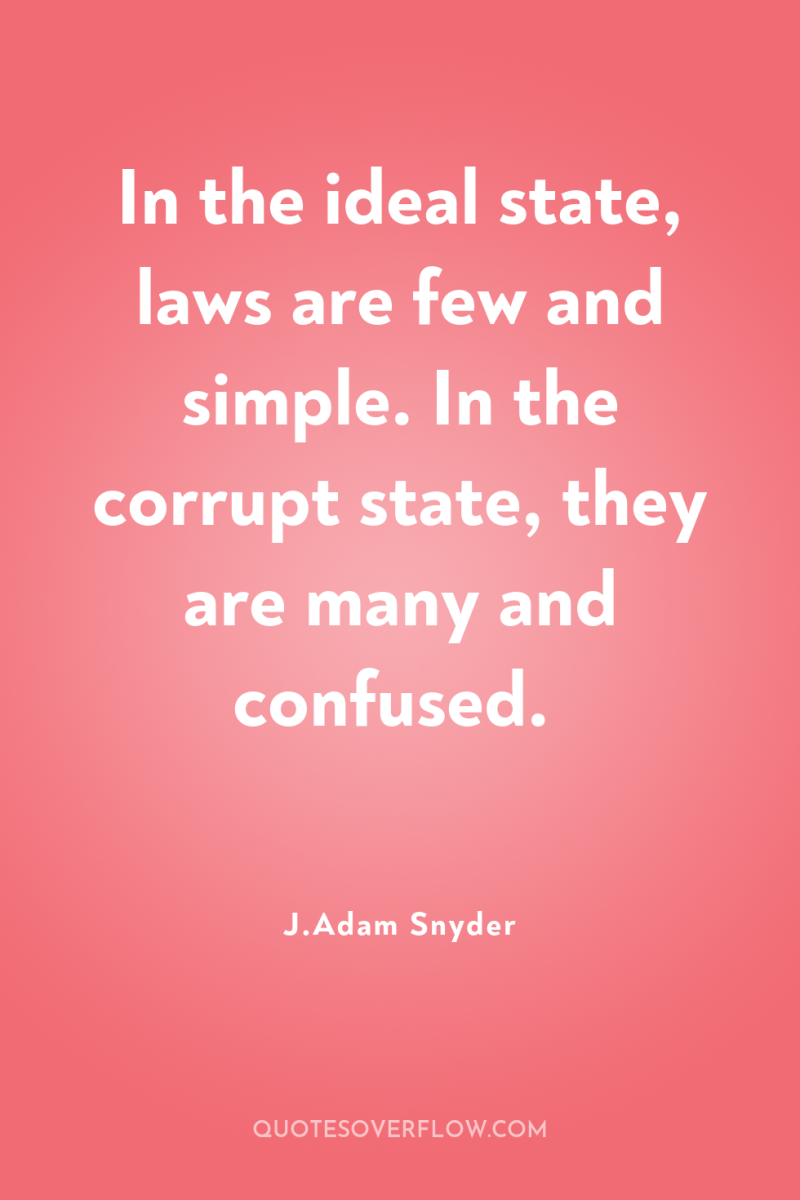 In the ideal state, laws are few and simple. In...