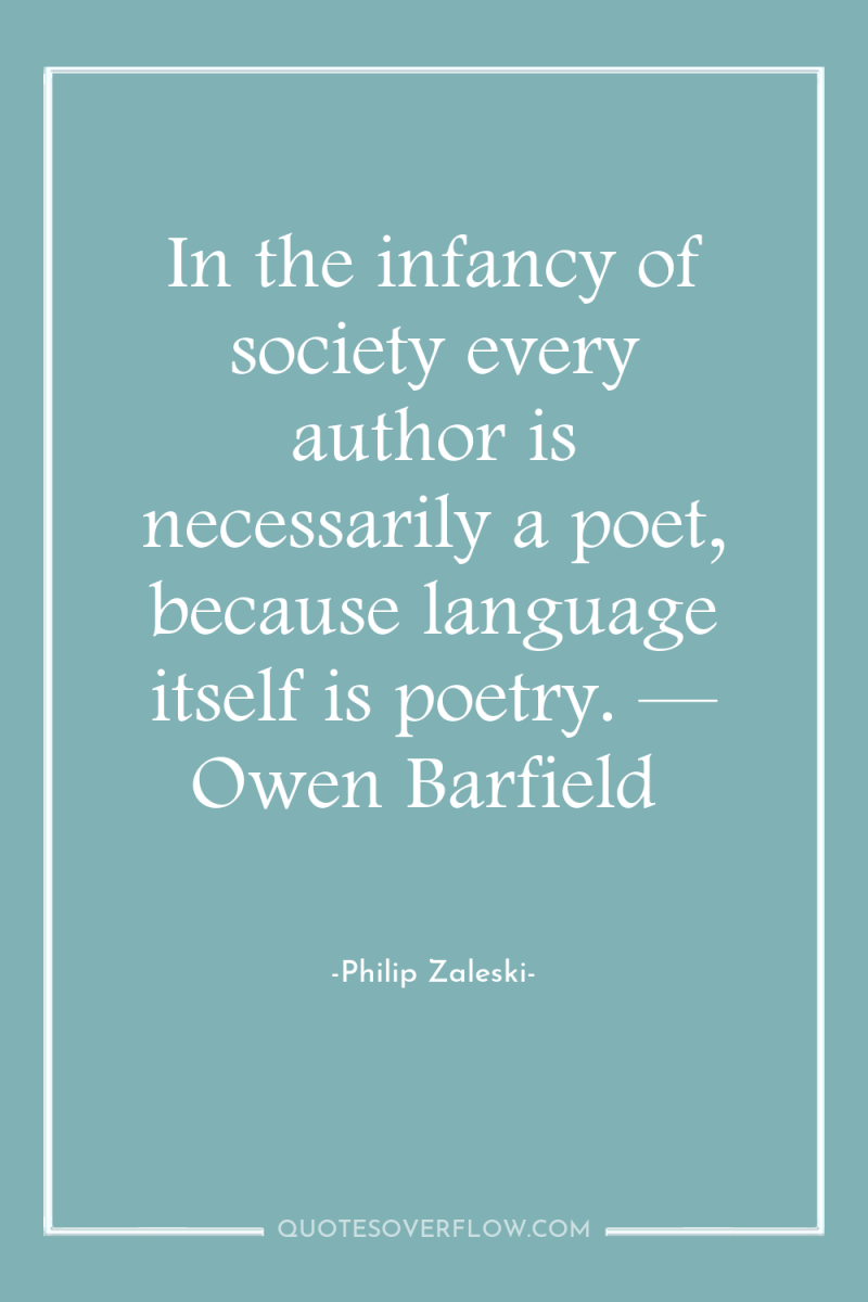 In the infancy of society every author is necessarily a...