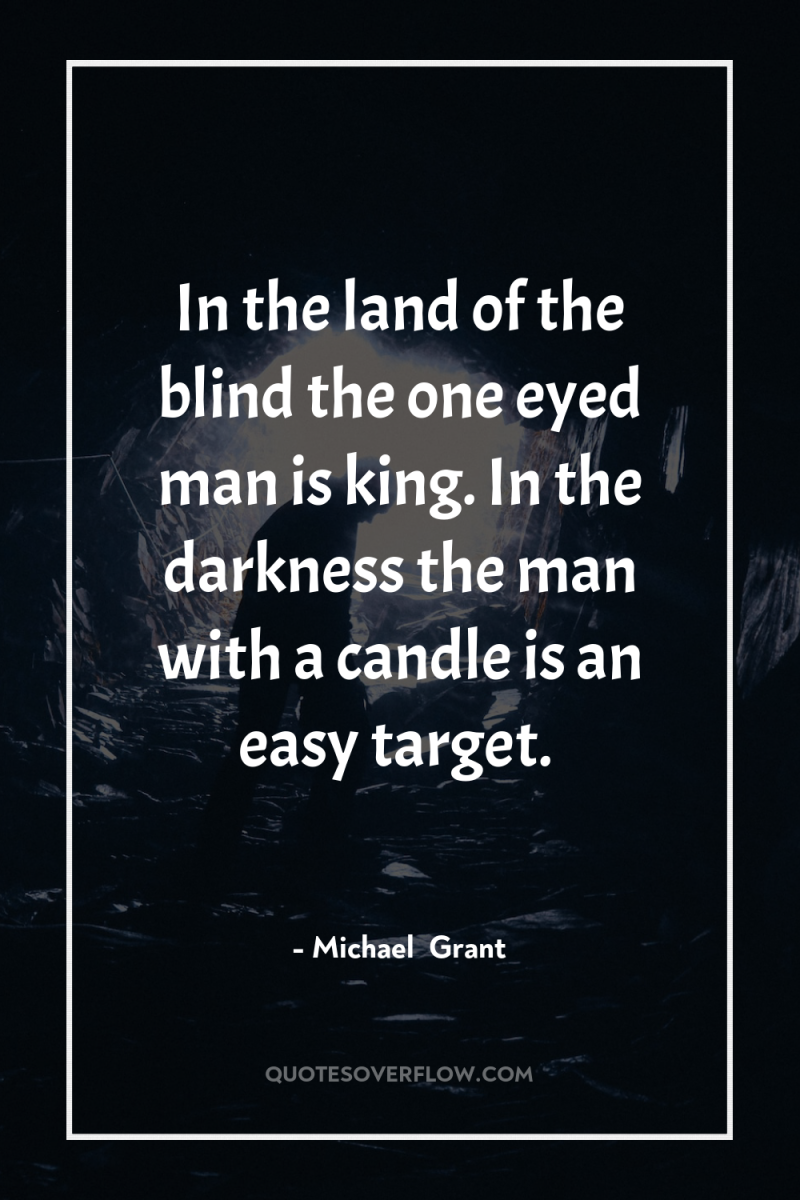 In the land of the blind the one eyed man...