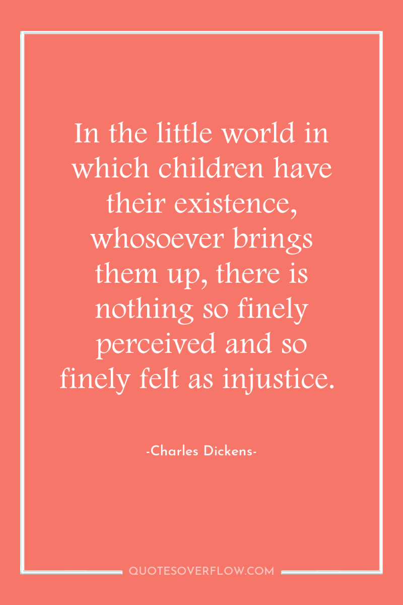 In the little world in which children have their existence,...