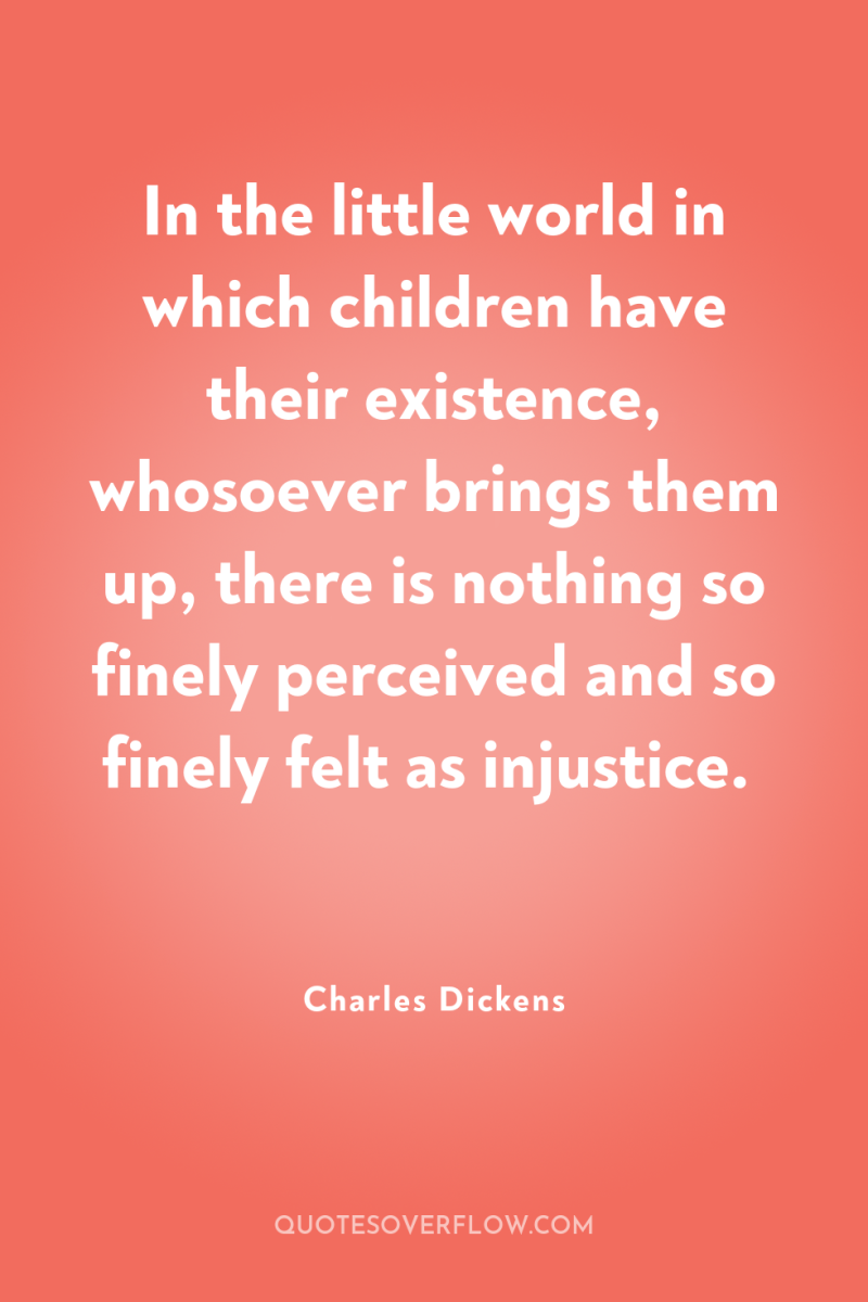 In the little world in which children have their existence,...