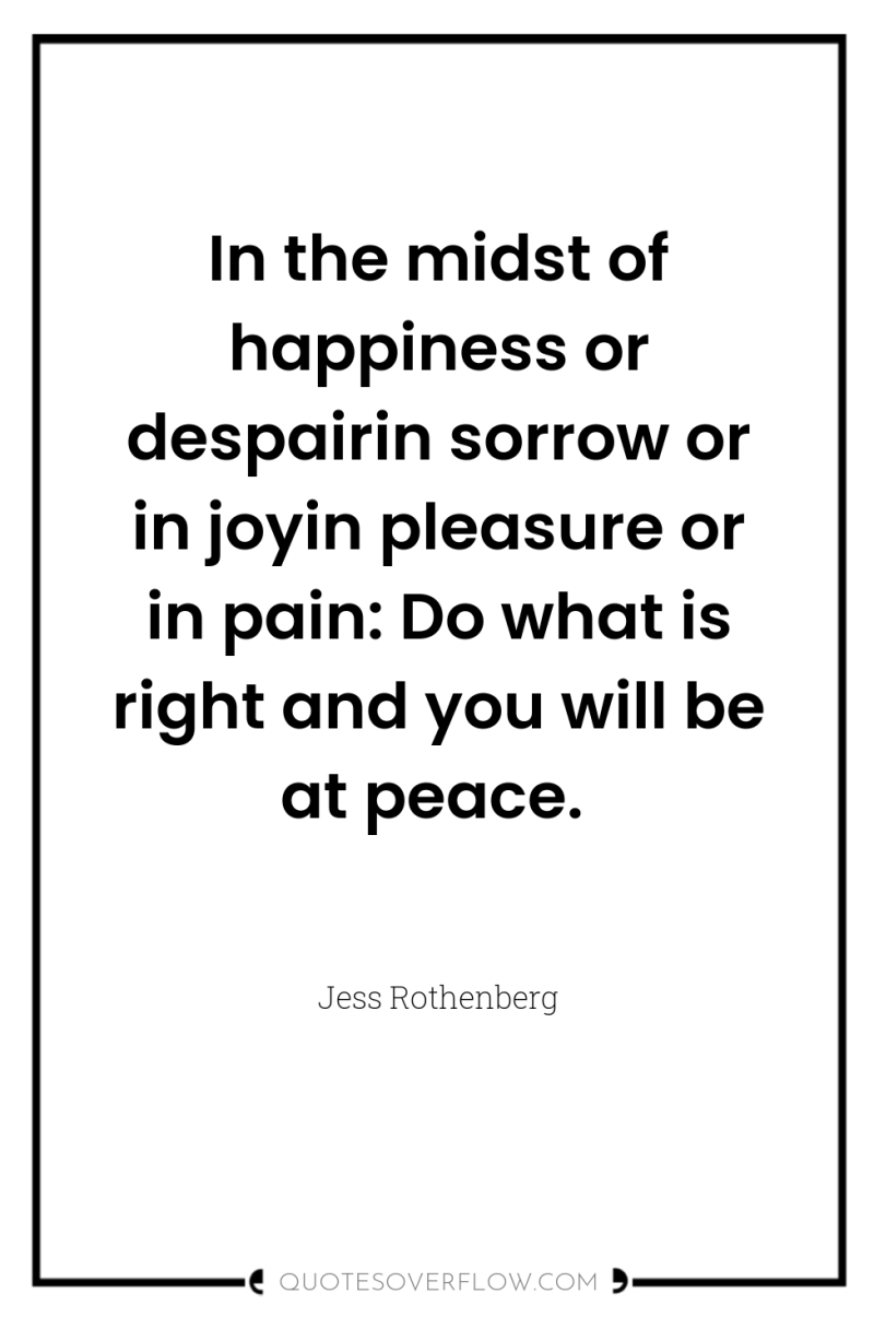 In the midst of happiness or despairin sorrow or in...