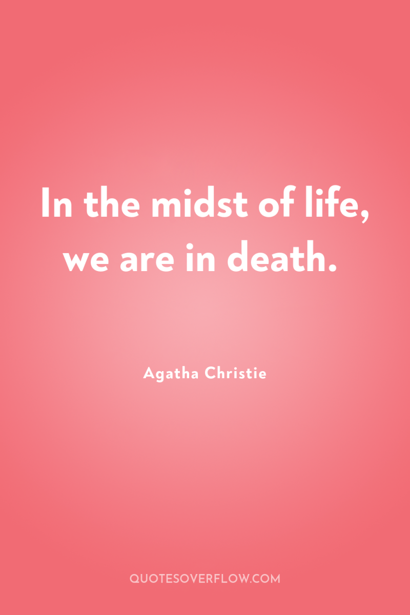 In the midst of life, we are in death. 