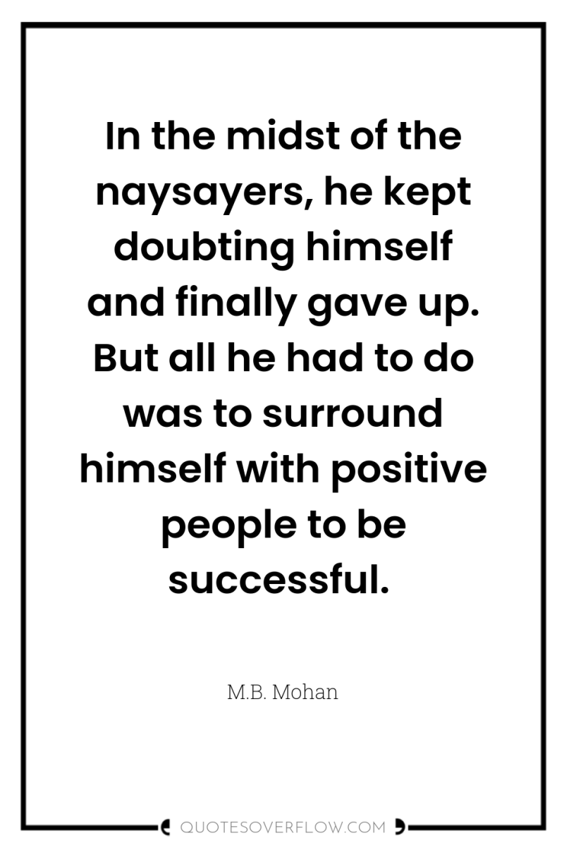 In the midst of the naysayers, he kept doubting himself...