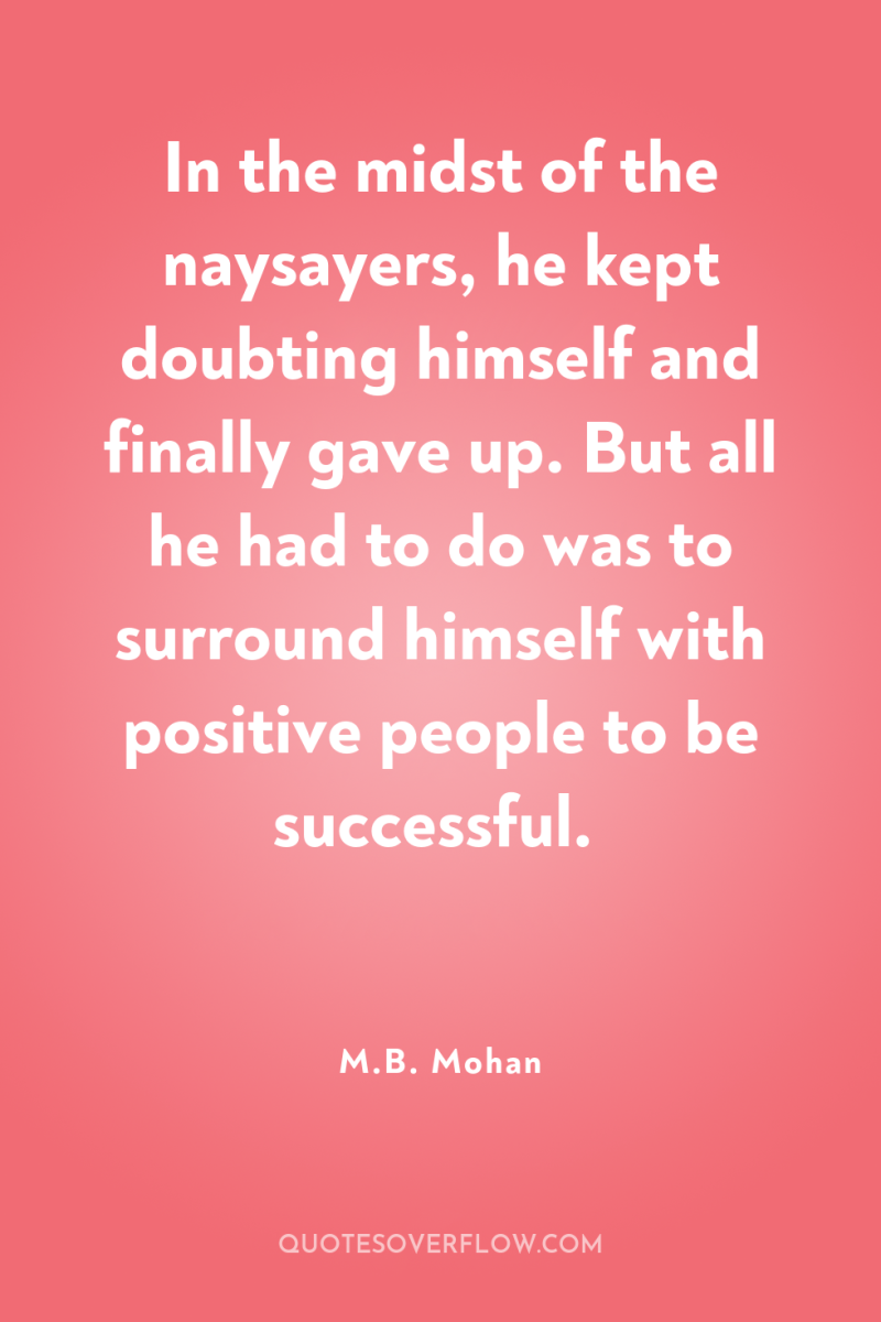 In the midst of the naysayers, he kept doubting himself...
