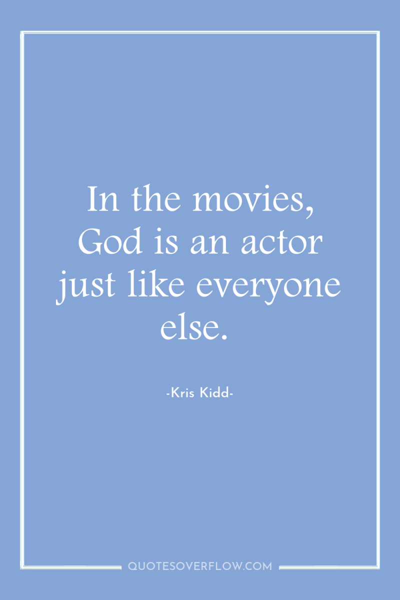 In the movies, God is an actor just like everyone...