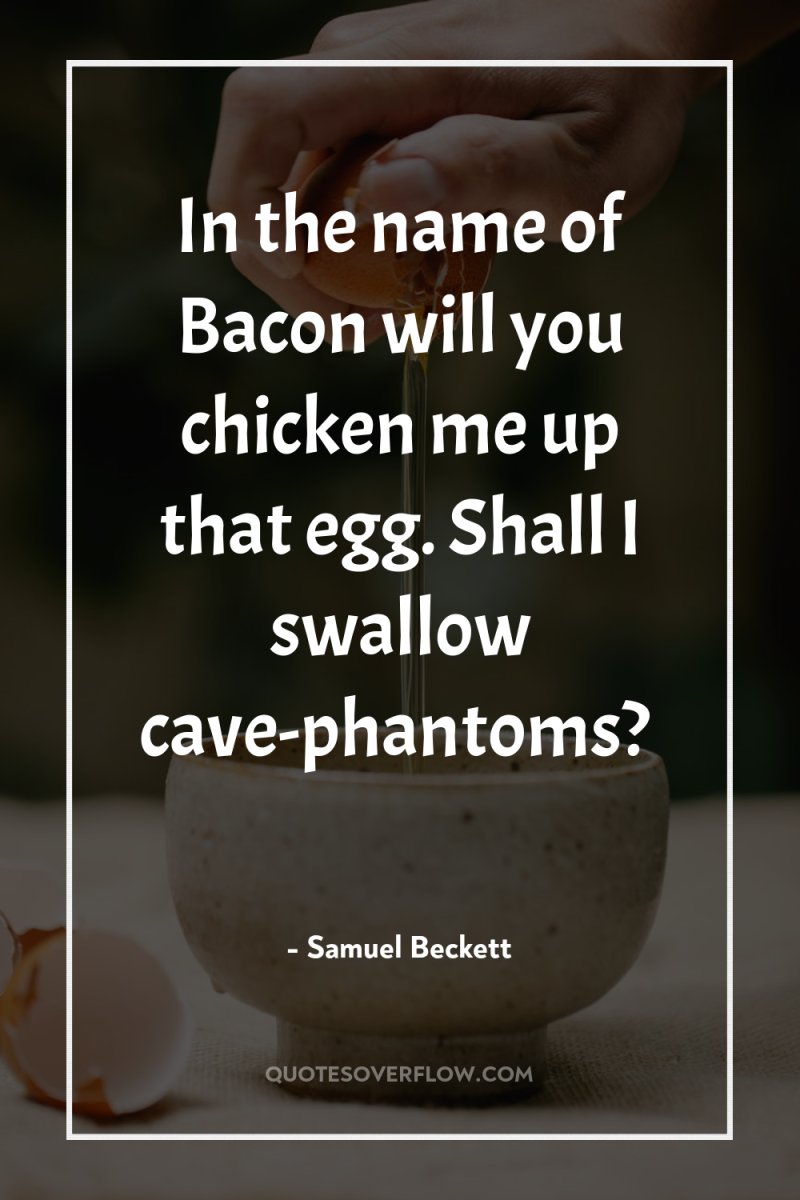 In the name of Bacon will you chicken me up...