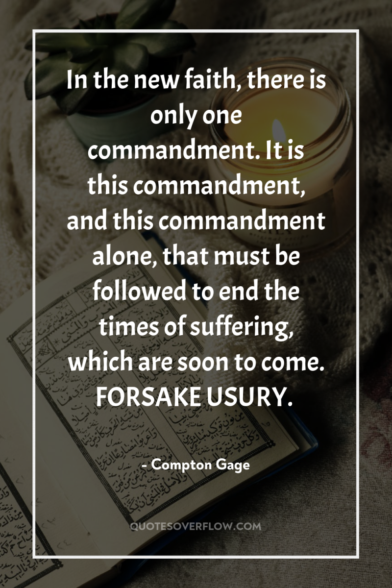 In the new faith, there is only one commandment. It...