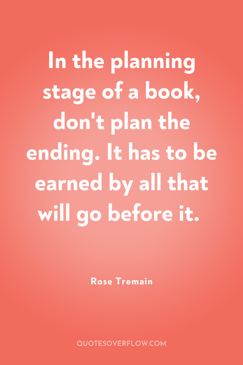 In the planning stage of a book, don't plan the...