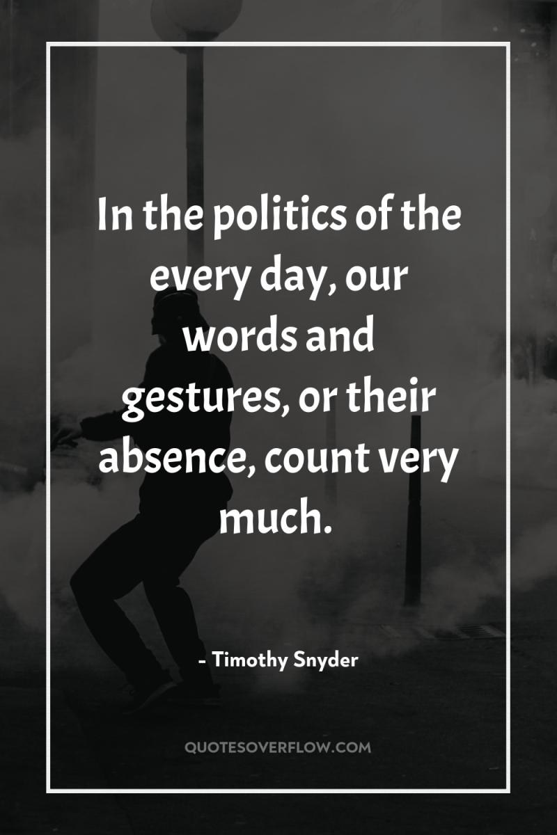 In the politics of the every day, our words and...