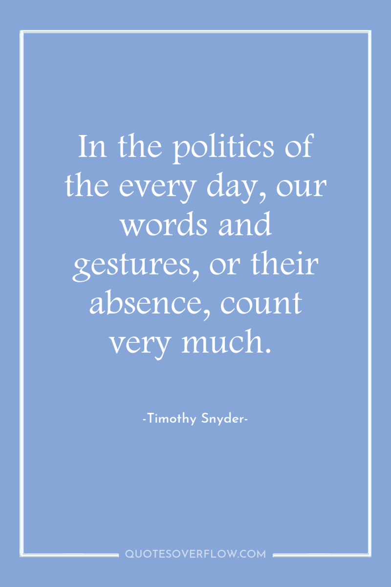 In the politics of the every day, our words and...