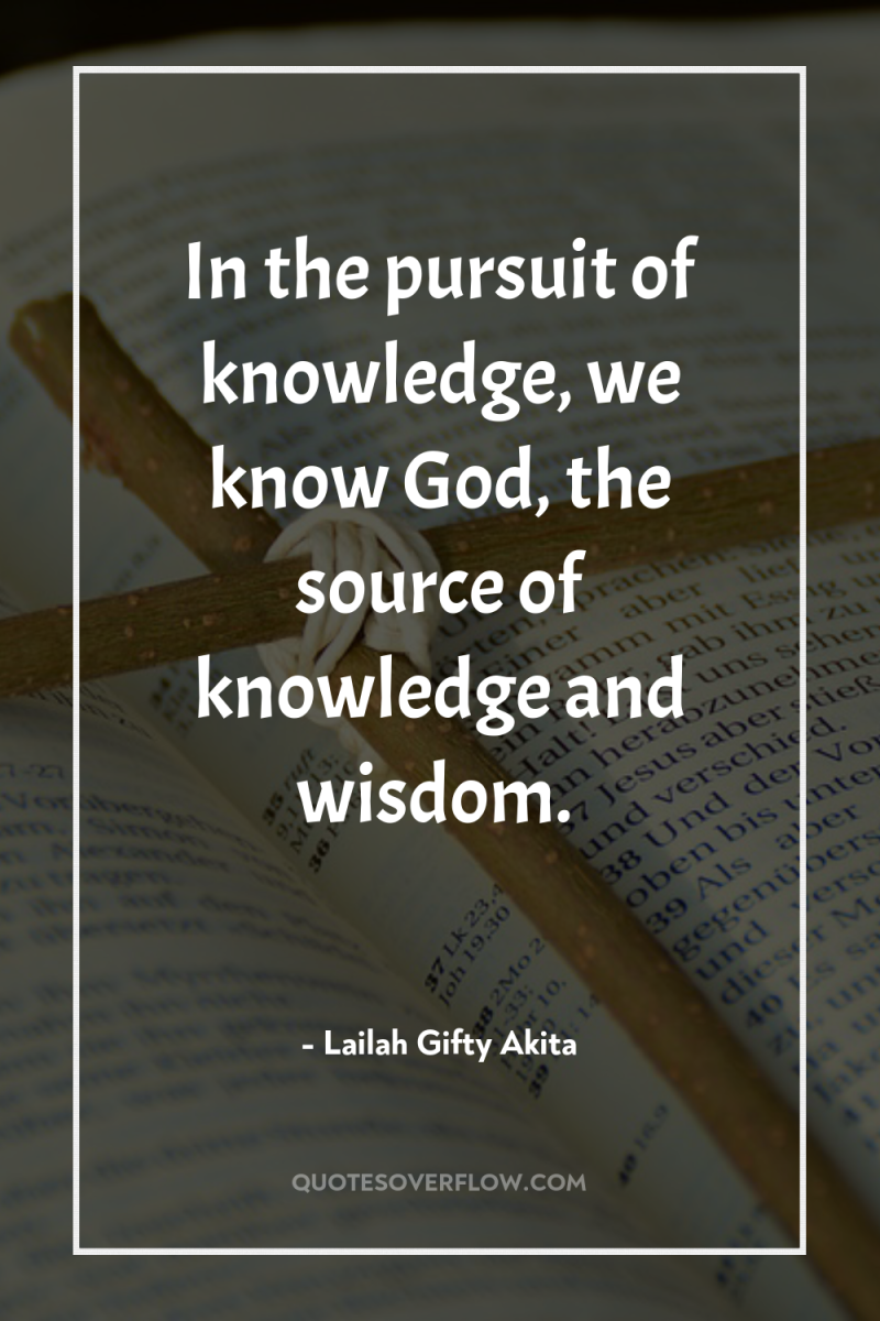 In the pursuit of knowledge, we know God, the source...