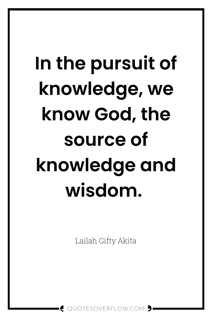 In the pursuit of knowledge, we know God, the source...