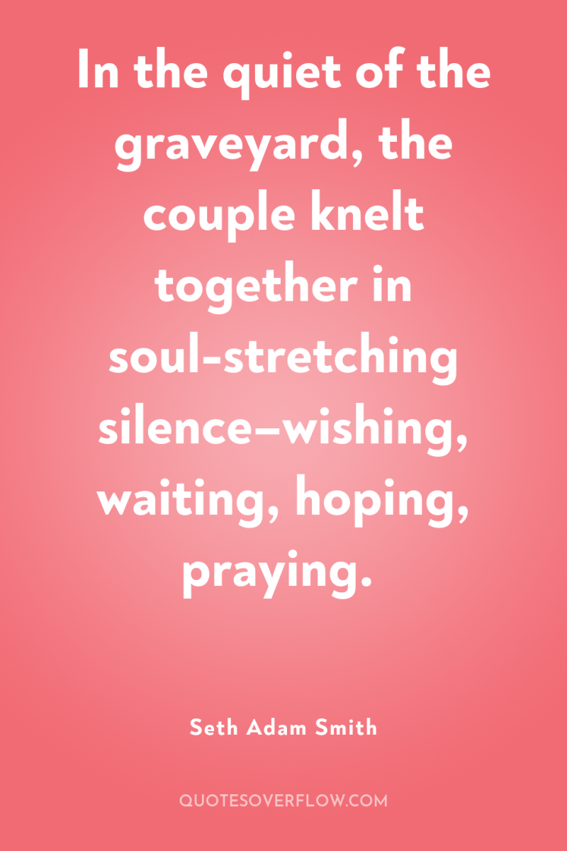 In the quiet of the graveyard, the couple knelt together...