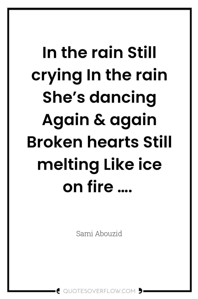 In the rain Still crying In the rain She’s dancing...