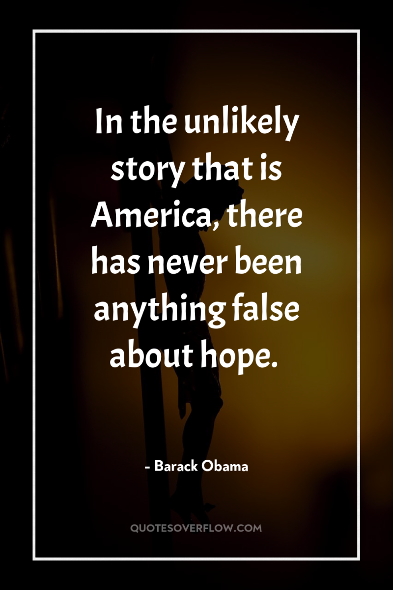 In the unlikely story that is America, there has never...