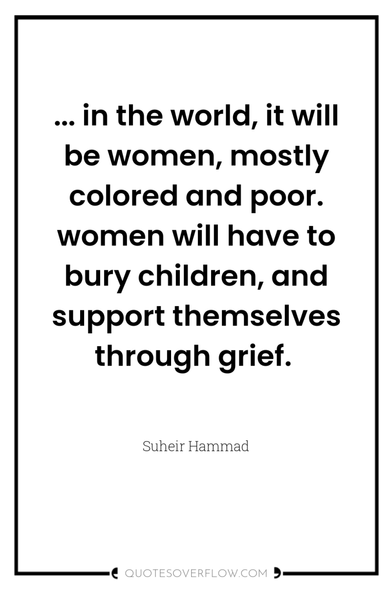 ... in the world, it will be women, mostly colored...