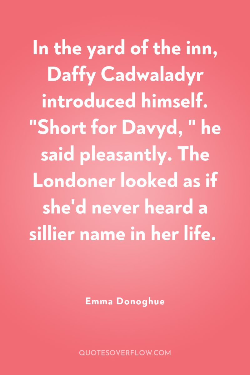 In the yard of the inn, Daffy Cadwaladyr introduced himself....