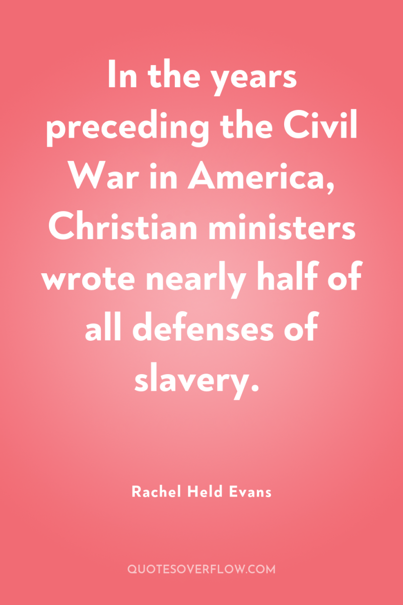 In the years preceding the Civil War in America, Christian...