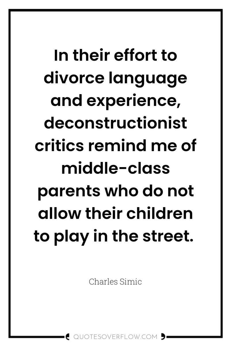 In their effort to divorce language and experience, deconstructionist critics...