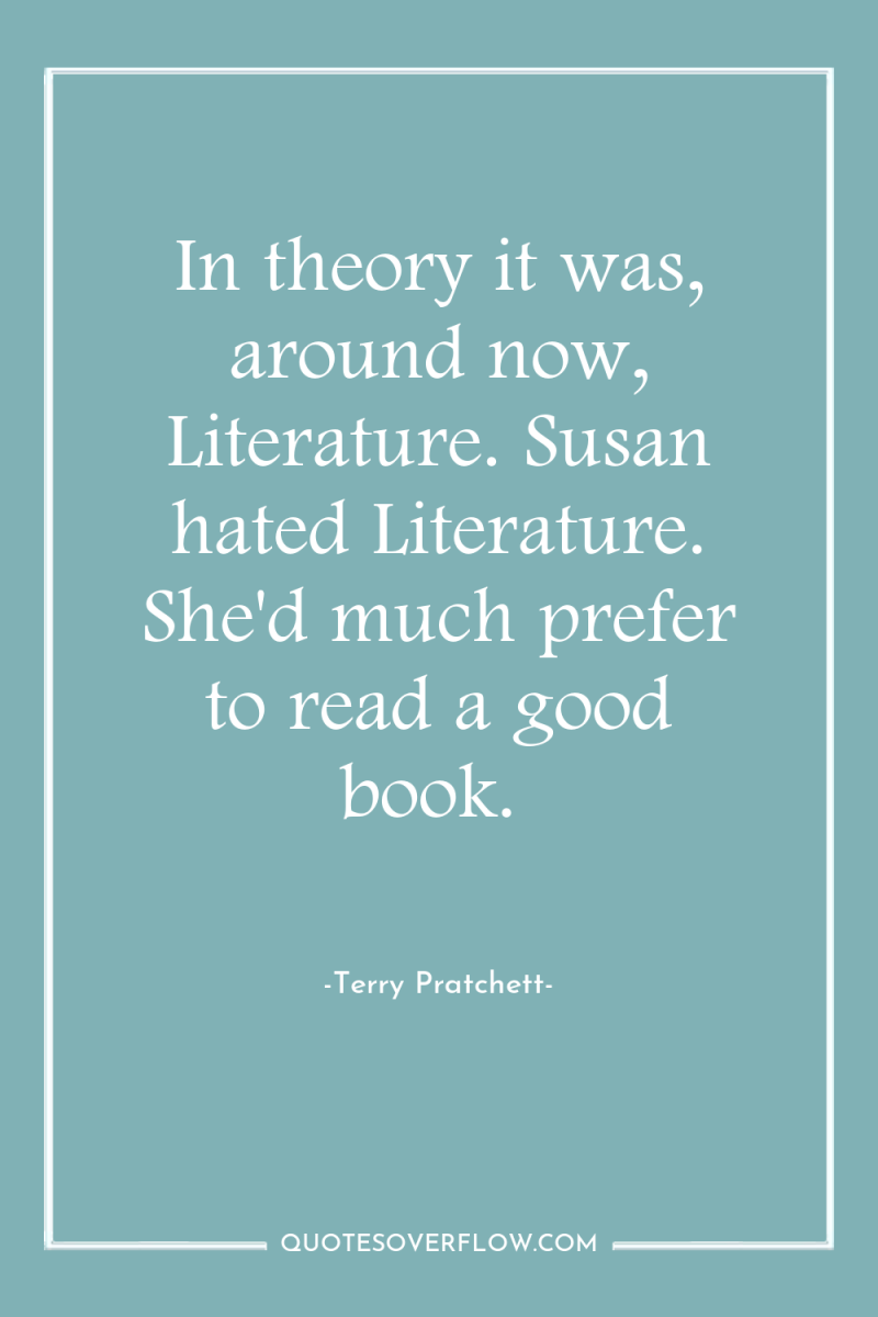 In theory it was, around now, Literature. Susan hated Literature....