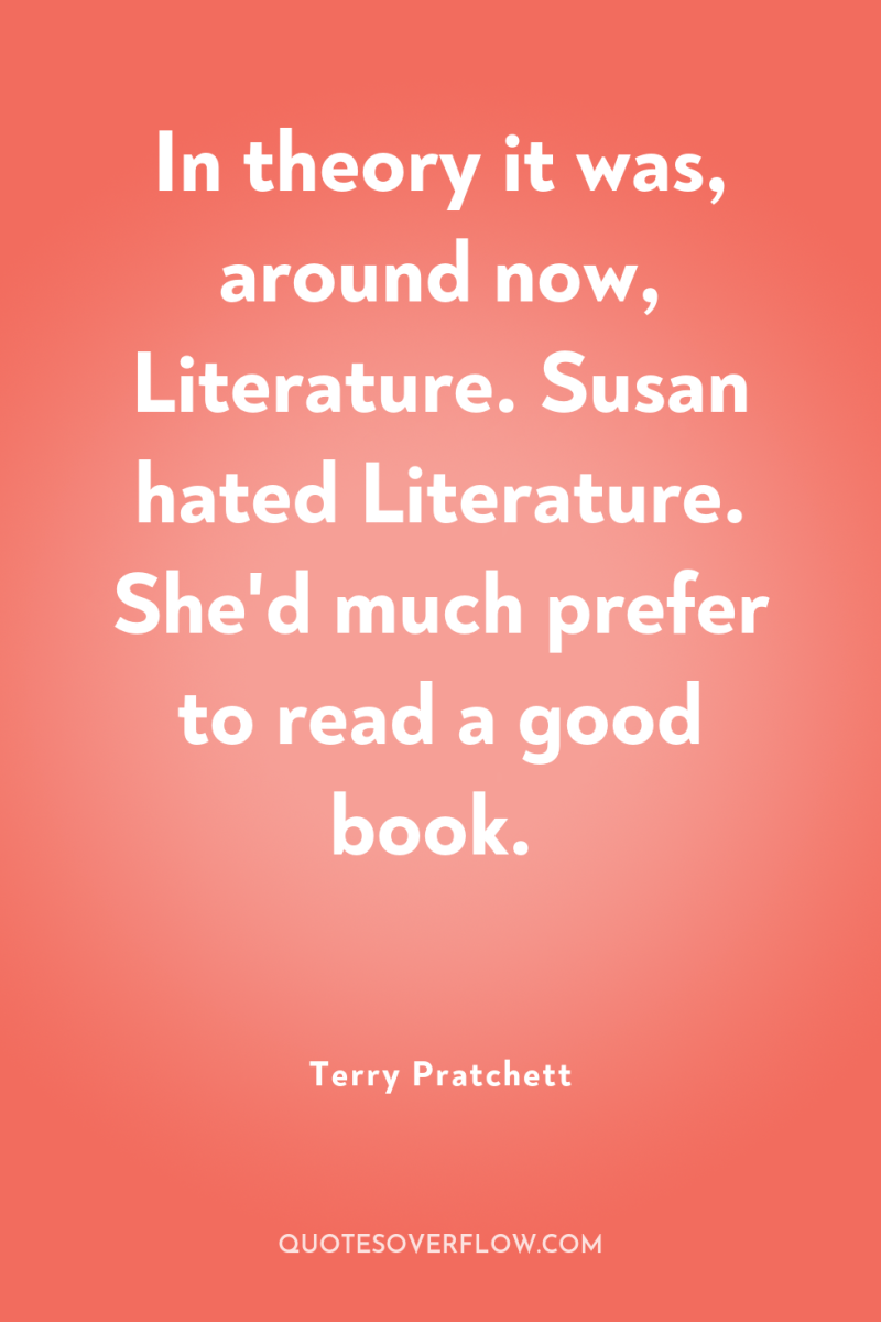 In theory it was, around now, Literature. Susan hated Literature....