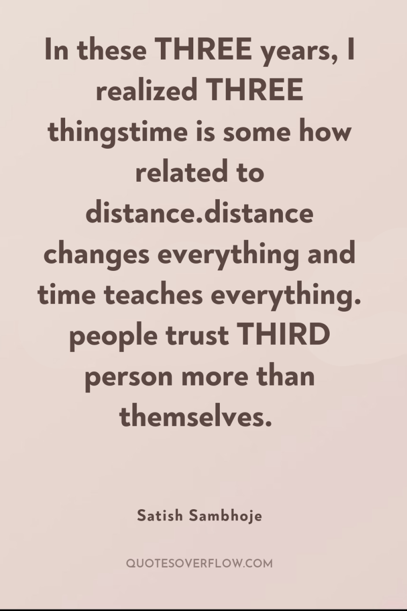 In these THREE years, I realized THREE thingstime is some...