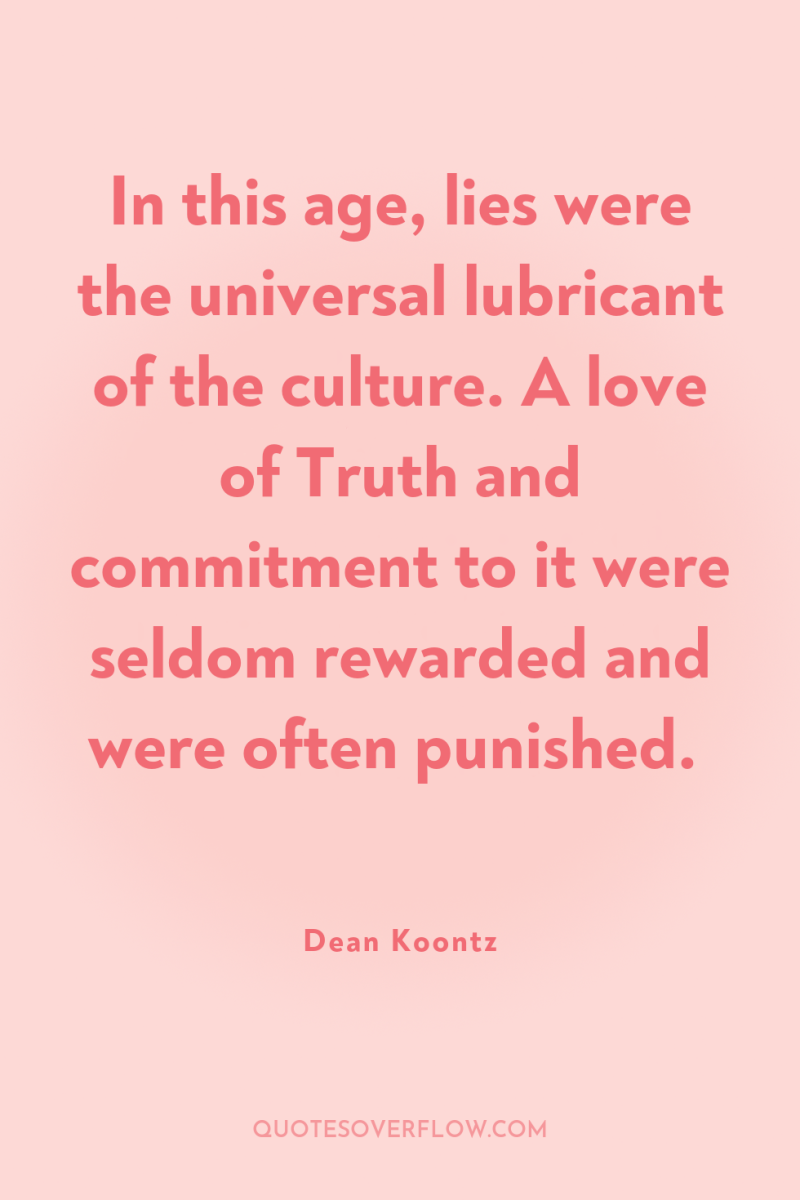 In this age, lies were the universal lubricant of the...