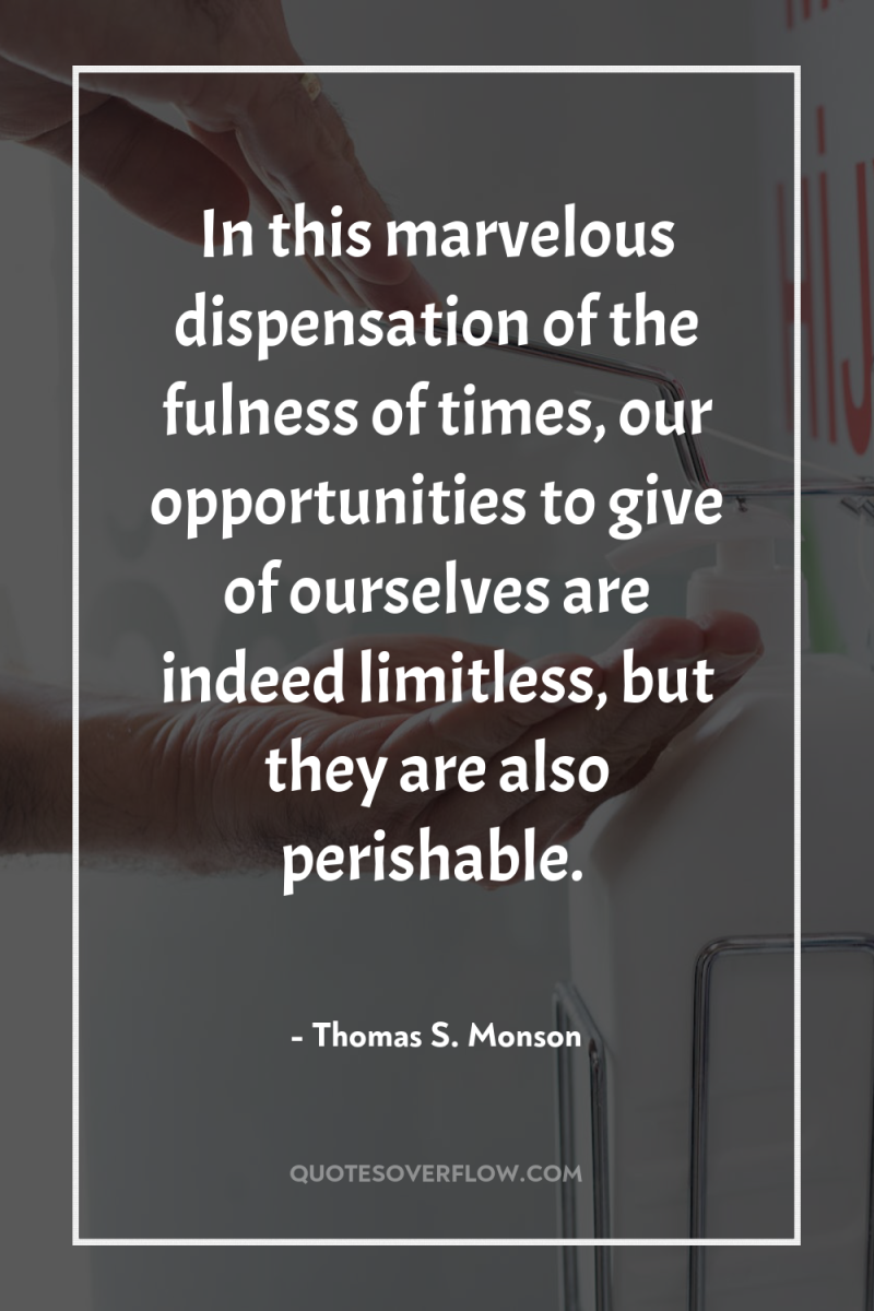 In this marvelous dispensation of the fulness of times, our...