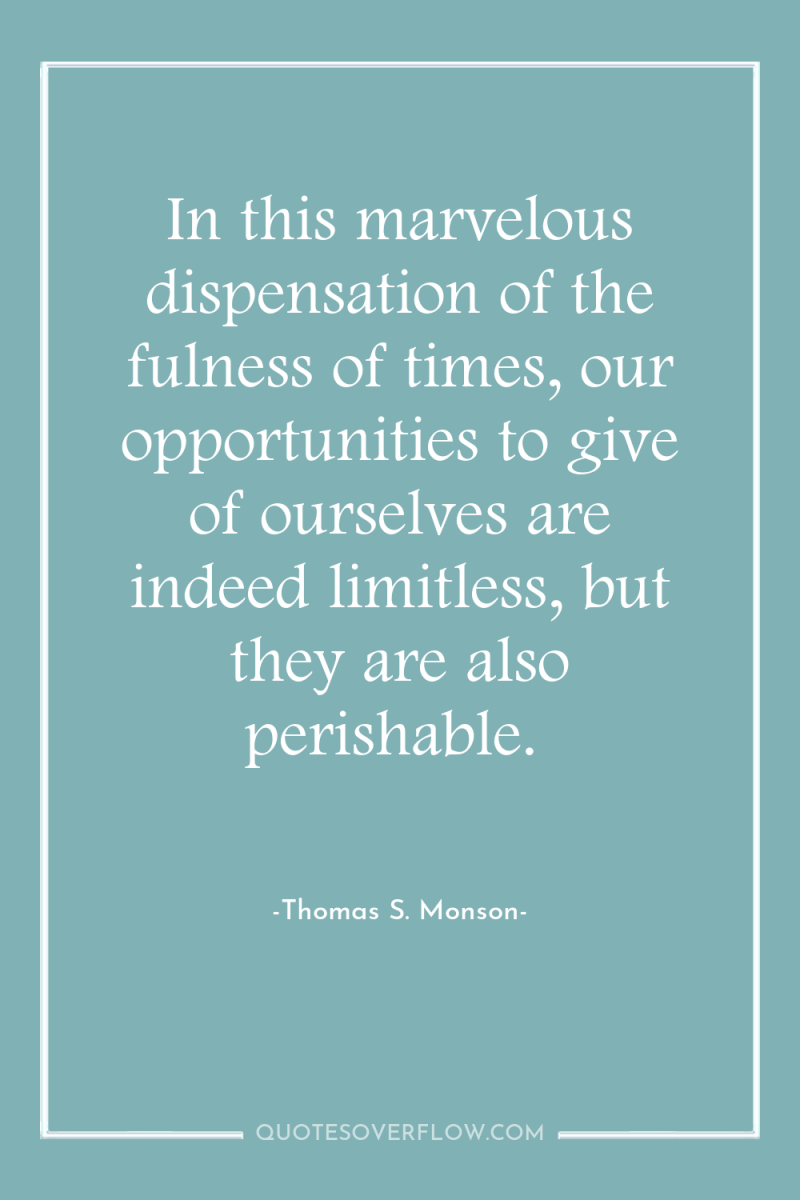 In this marvelous dispensation of the fulness of times, our...