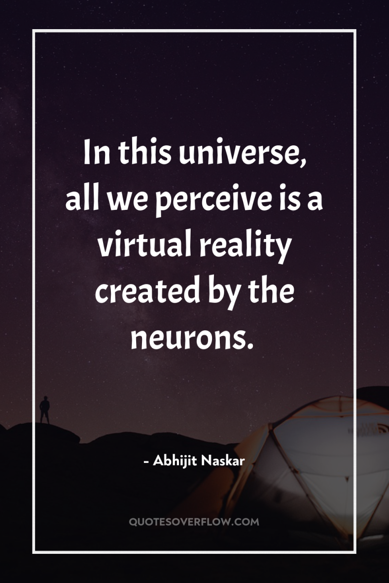 In this universe, all we perceive is a virtual reality...