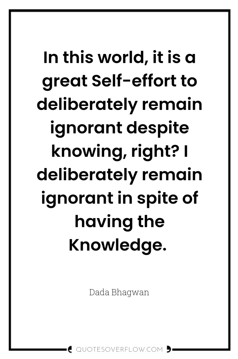 In this world, it is a great Self-effort to deliberately...