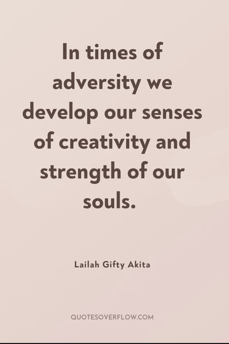 In times of adversity we develop our senses of creativity...