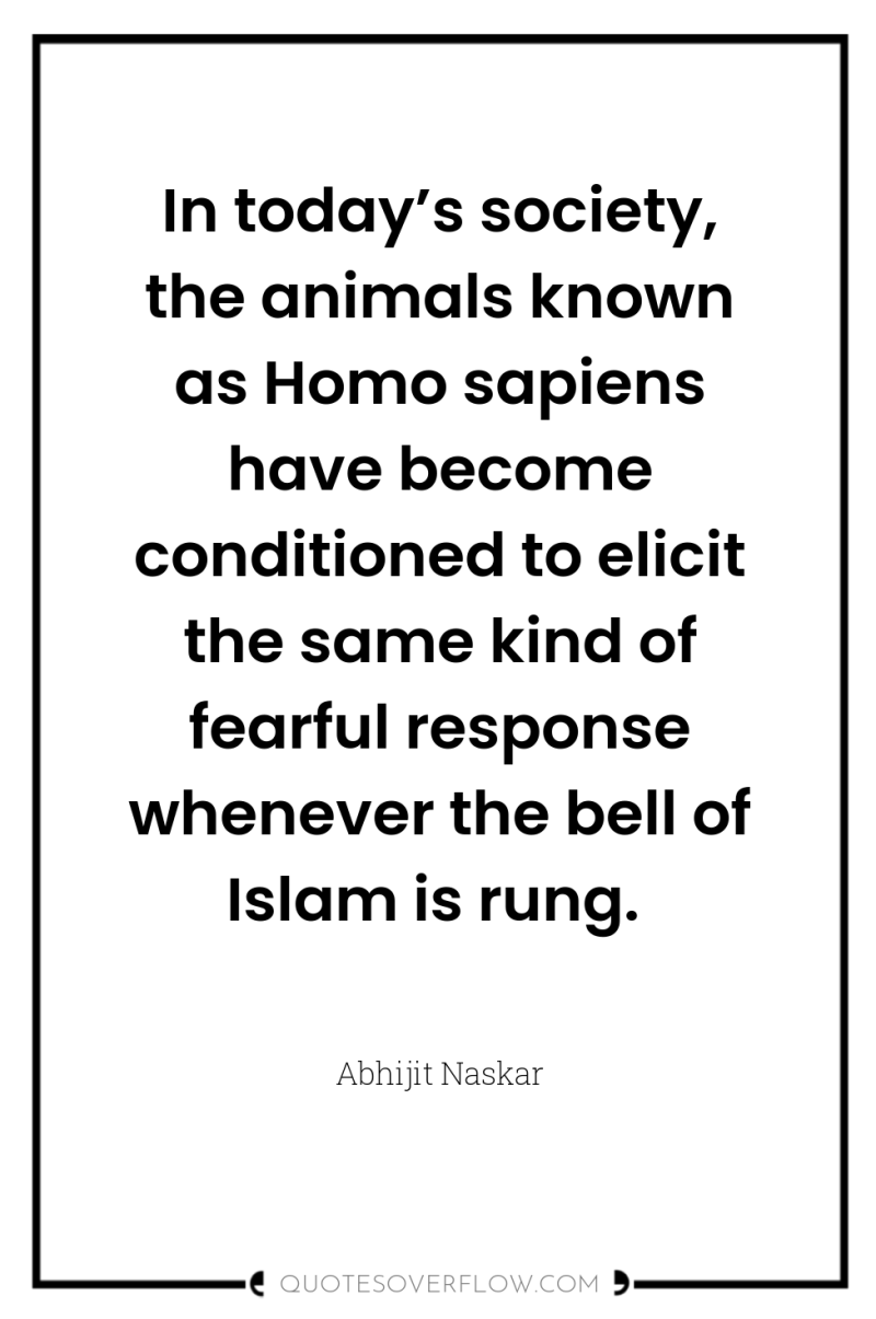 In today’s society, the animals known as Homo sapiens have...
