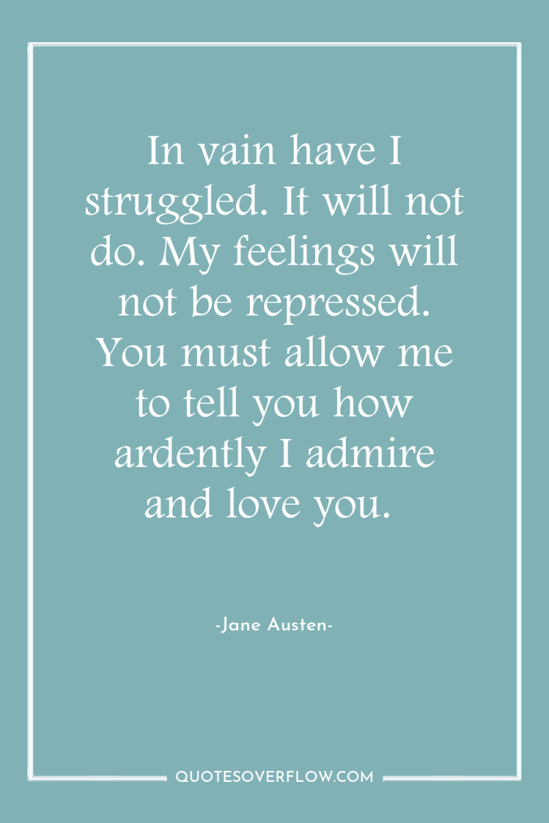In vain have I struggled. It will not do. My...