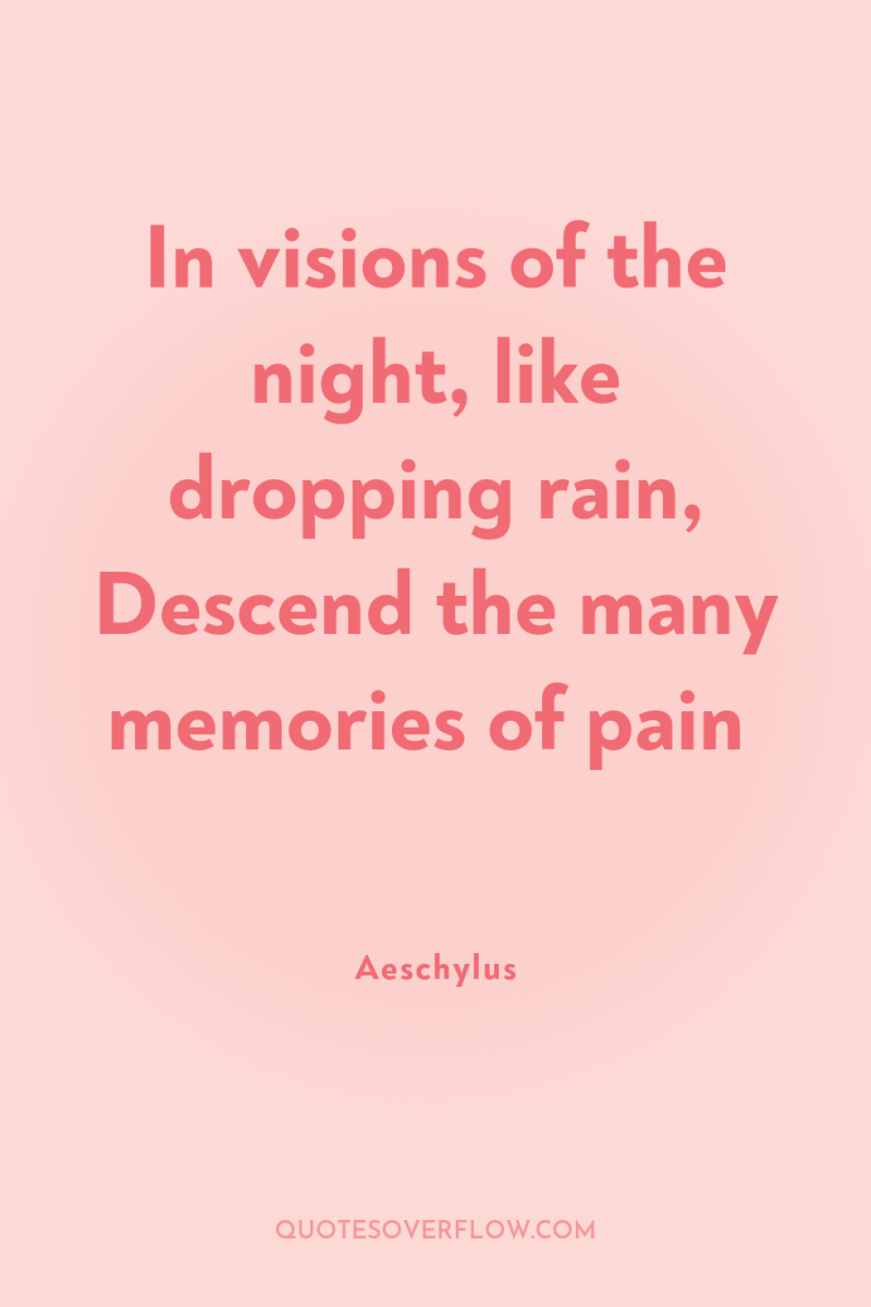 In visions of the night, like dropping rain, Descend the...