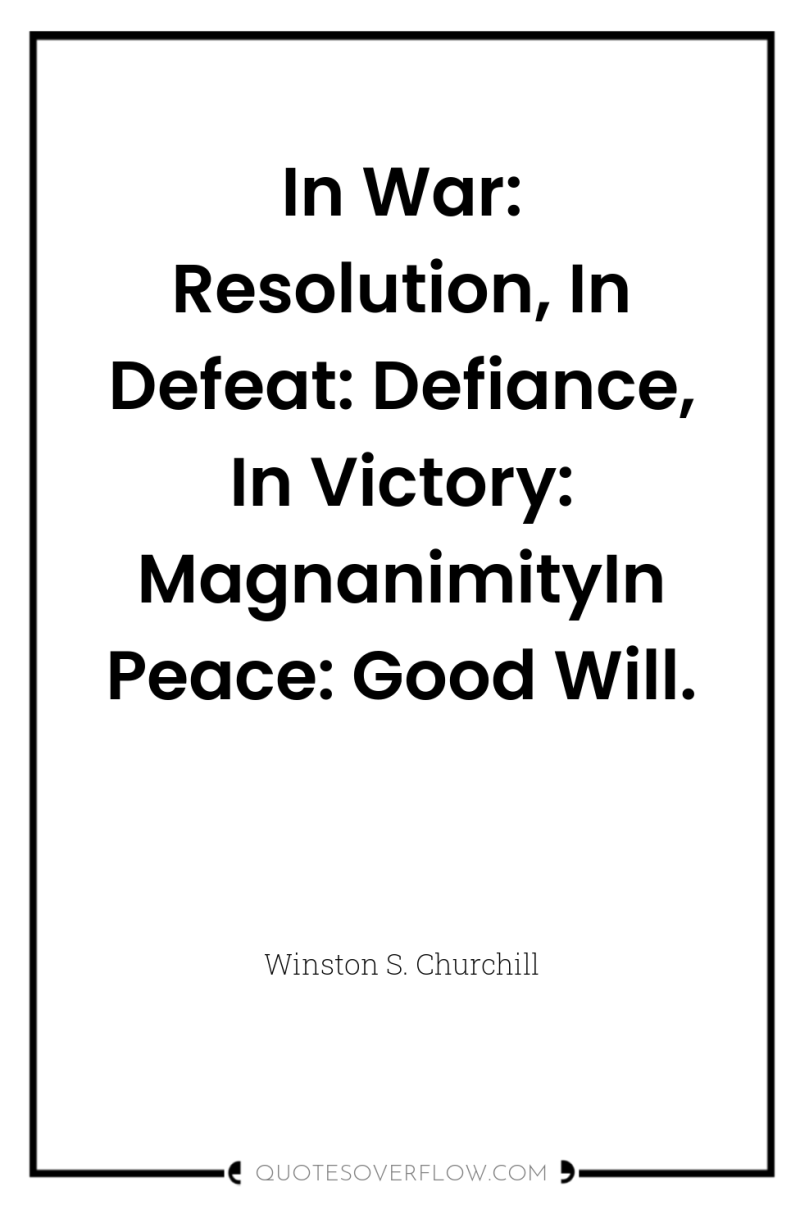In War: Resolution, In Defeat: Defiance, In Victory: MagnanimityIn Peace:...
