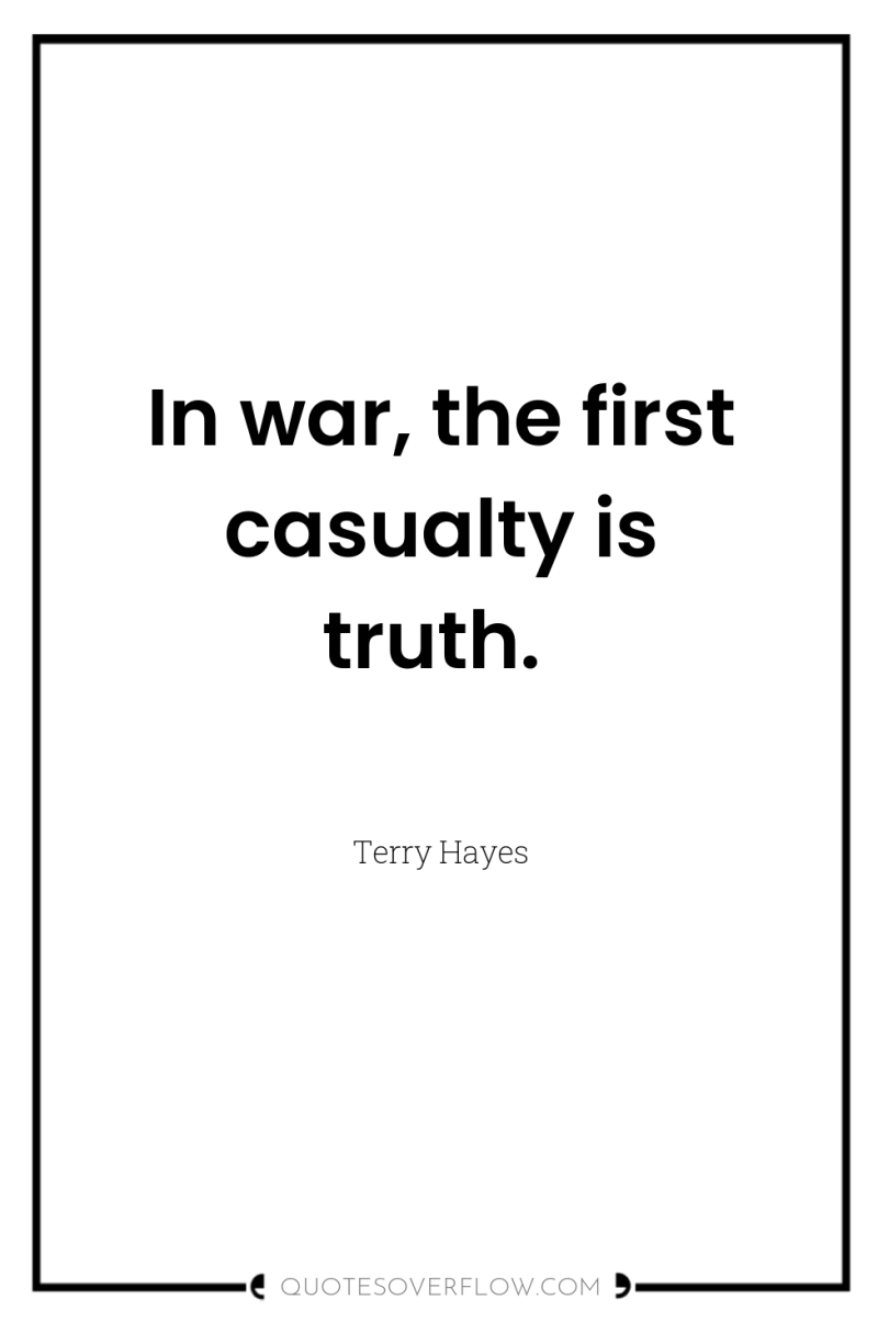 In war, the first casualty is truth. 