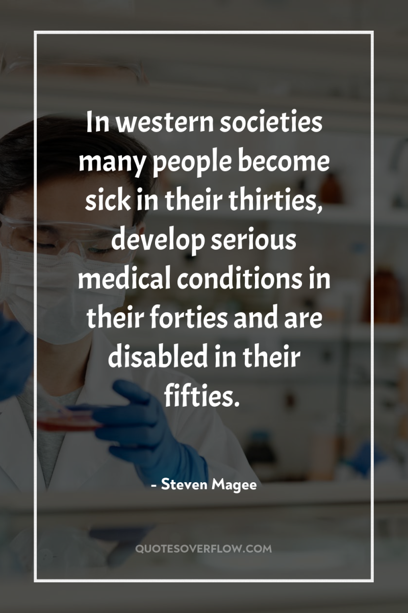 In western societies many people become sick in their thirties,...