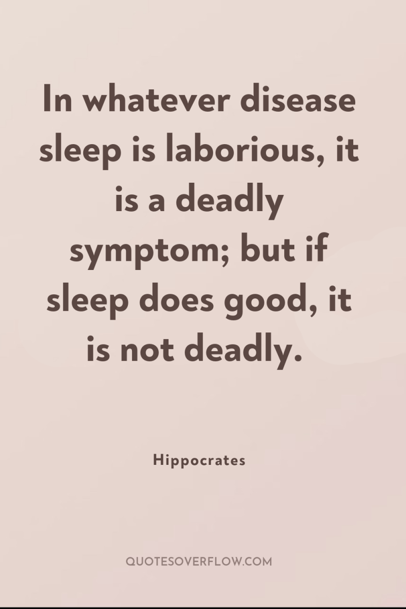 In whatever disease sleep is laborious, it is a deadly...