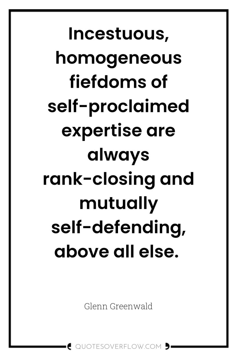 Incestuous, homogeneous fiefdoms of self-proclaimed expertise are always rank-closing and...